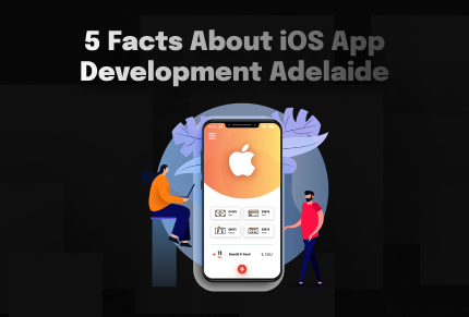 5 Facts About iOS App Development Adelaide